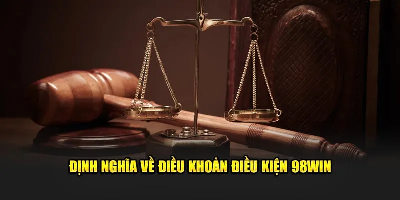 Định nghĩa về điều khoản điều kiện 98Win