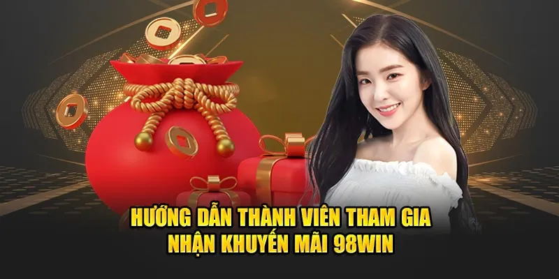 Hướng dẫn thành viên tham gia nhận khuyến mãi 98Win